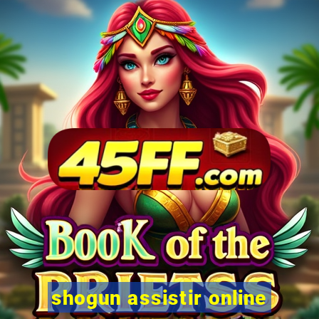 shogun assistir online